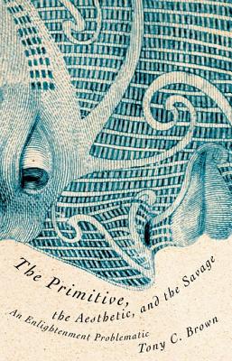 The Primitive, the Aesthetic, and the Savage: An Enlightenment Problematic