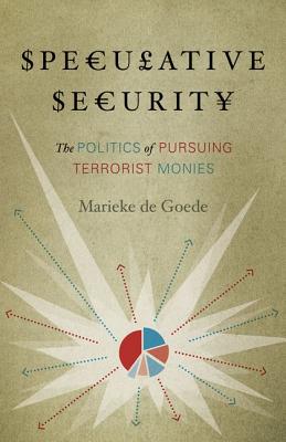 Speculative Security: The Politics of Pursuing Terrorist Monies
