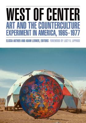 West of Center: Art and the Counterculture Experiment in America, 19651977