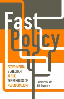Image for Fast Policy: Experimental Statecraft at the Thresholds of Neoliberalism Fast Policy: Experimental Statecraft at the Thresholds of Neoliberalism