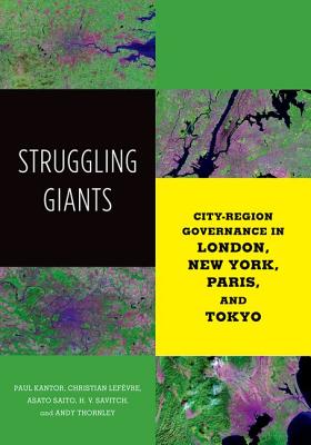 Struggling Giants: City-Region Governance in London, New York, Paris, and Tokyo (Globalization and Community)
