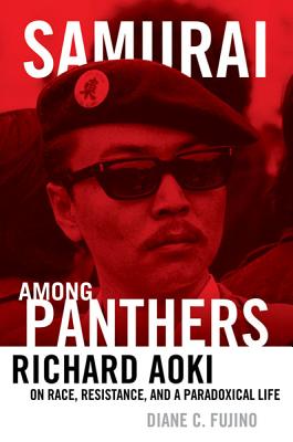 Samurai among Panthers: Richard Aoki on Race, Resistance, and a Paradoxical Life (Critical American Studies)