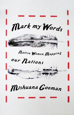 Mark My Words: Native Women Mapping Our Nations (First Peoples: New Directions Indigenous)