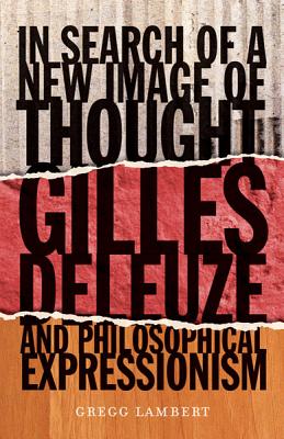 Image for In Search of a New Image of Thought: Gilles Deleuze and Philosophical Expressionism