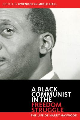 Black Communist in the Freedom Struggle: The Life of Harry Haywood