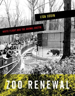 Zoo Renewal: White Flight and the Animal Ghetto (A Quadrant Book)