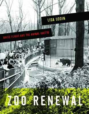 Zoo Renewal: White Flight and the Animal Ghetto (A Quadrant Book)