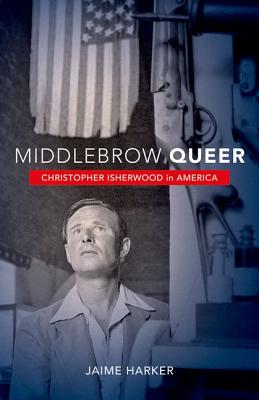Middlebrow Queer: Christopher Isherwood in America