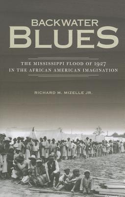 Backwater Blues: The Mississippi Flood of 1927 in the African American Imagination