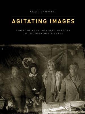Agitating Images: Photography against History in Indigenous Siberia (First Peoples: New Directions Indigenous)