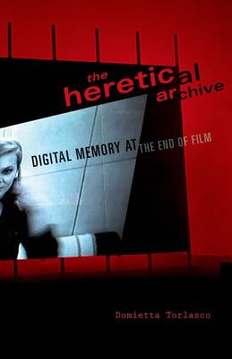The Heretical Archive: Digital Memory at the End of Film