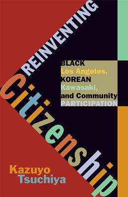 Reinventing Citizenship: Black Los Angeles, Korean Kawasaki, and Community Participation (Critical American Studies)
