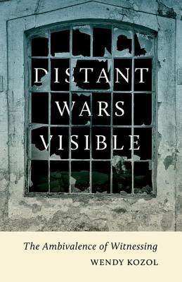 Distant Wars Visible: The Ambivalence of Witnessing (Critical American Studies)