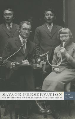 Image for Savage Preservation: The Ethnographic Origins of Modern Media Technology