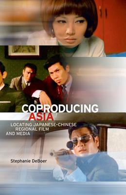 Image for Coproducing Asia: Locating Japanese?Chinese Regional Film and Media