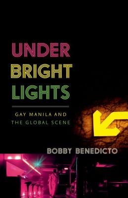 Under Bright Lights: Gay Manila and the Global Scene (Difference Incorporated)