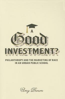 A Good Investment: Philanthropy and the Marketing of Race in an Urban Public School