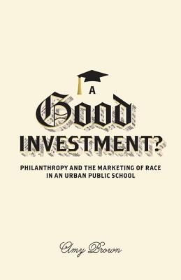 A Good Investment: Philanthropy and the Marketing of Race in an Urban Public School