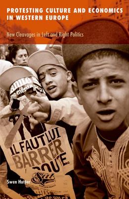Protesting Culture and Economics in Western Europe: New Cleavages in Left and Right Politics (Volume 41) (Social Movements, Protest and Contention)