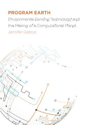 Program Earth: Environmental Sensing Technology and the Making of a Computational Planet (Volume 49) (Electronic Mediations)