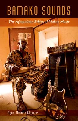 Bamako Sounds: The Afropolitan Ethics of Malian Music (A Quadrant Book)