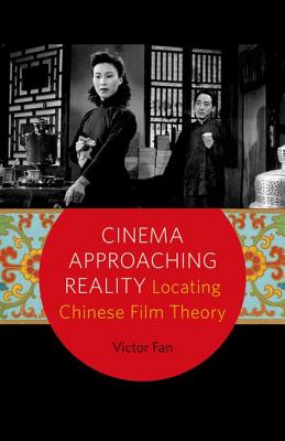 Cinema Approaching Reality: Locating Chinese Film Theory