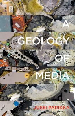 A Geology of Media (Volume 46) (Electronic Mediations)
