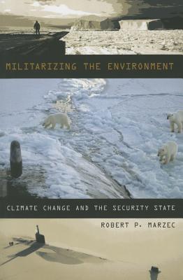 Militarizing the Environment: Climate Change and the Security State