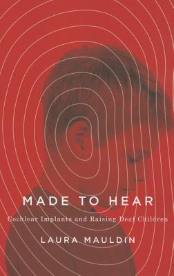 Made to Hear: Cochlear Implants and Raising Deaf Children (A Quadrant Book)