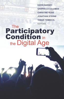 The Participatory Condition in the Digital Age (Electronic Mediations) Image for The Participatory Condition in the Digital Age (Electronic Mediations)