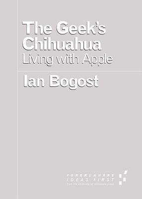 The Geek's Chihuahua: Living with Apple (Forerunners: Ideas First)