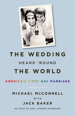 The Wedding Heard Round the World: Americas First Gay Marriage