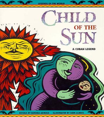 Child of the Sun: A Cuban Legend (Legends of the World)