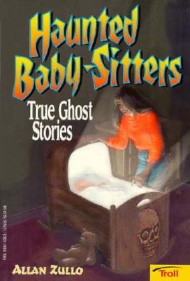 Haunted Baby Sitters: True Ghost Stories