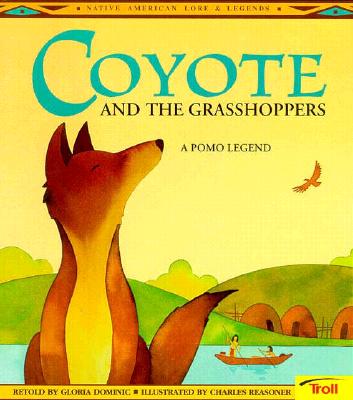 Coyote and the Grasshoppers: A Pomo Legend (Native American Legends)