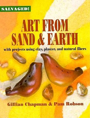Image for Art from Sand and Earth: With Projects Using Clay, Plaster, and Natural Fibres (Salvaged)
