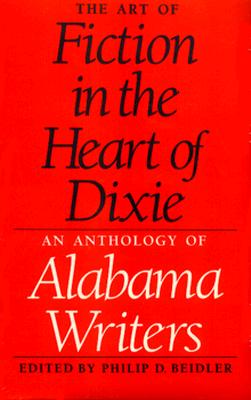 The Art of Fiction in the Heart of Dixie: An Anthology of Alabama Writers