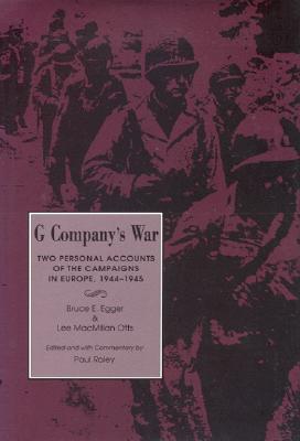 G Company's War: Two Personal Accounts of the Campaigns in Europe 1944-45.
