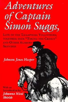 Adventures of Captain Simon Suggs: Late of the Tallapoosa Volunteers; Together with Taking the Census and Other Alabama Sketches (Library of Alabama Classics)