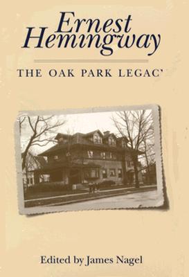 Image for Ernest Hemingway: The Oak Park Legacy Ernest Hemingway: The Oak Park Legacy