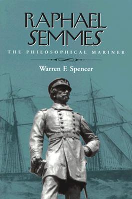 Raphael Semmes: The Philosophical Mariner.