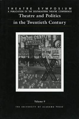 Theatre Symposium, Vol. 9: Theatre and Politics in the Twentieth Century (Theatre Symposium Series) (Volume 9)