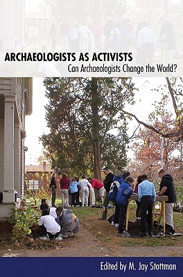 Archaeologists as Activists: Can Archaeologists Change the World