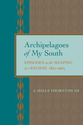 Archipelagoes of My South: Episodes in the Shaping of a Region, 18301965