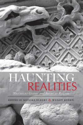 Haunting Realities: Naturalist Gothic and American Realism (Amer Lit Realism & Naturalism)