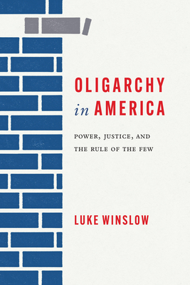 Oligarchy in America: Power, Justice, and the Rule of the Few (Rhetoric, Culture, and Social Critique)