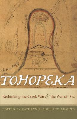 Tohopeka: Rethinking the Creek War and the War of 1812