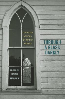 Through a Glass Darkly: Contested Notions of Baptist Identity (Religion & American Culture)