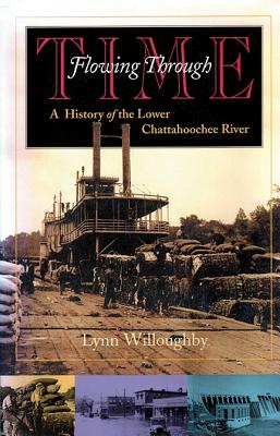 Flowing Through Time: A History of the Lower Chattahoochee River (Chattahoochee Valley Legacy)