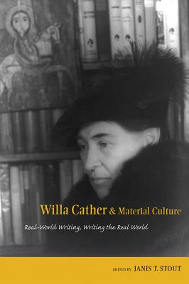 Willa Cather and Material Culture: Real-World Writing, Writing the Real World (Amer Lit Realism & Naturalism)
